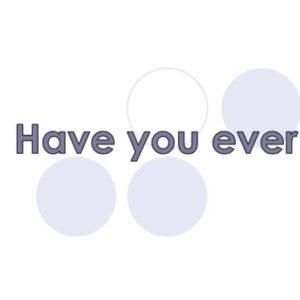 have you ever