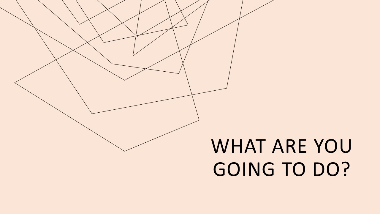 What are you going to do