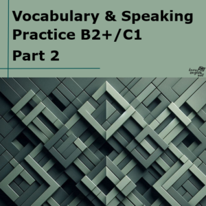 Vocabulary & Speaking Practice B2+/C1 Part 2
