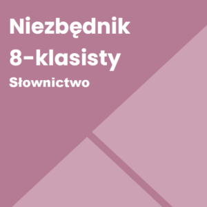 Niezbędnik 8-klasisty. Słownictwo