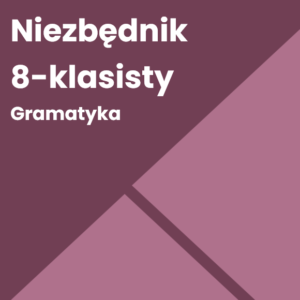Niezbędnik 8-klasisty. Gramatyka