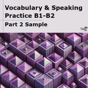 Vocabulary & Speaking Practice B1-B2 Part 2 Sample