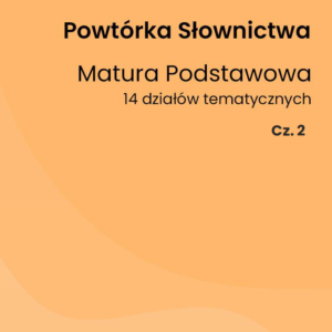 Powtórka słownictwa. Matura podstawowa Cz.2